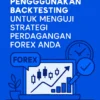 Menggunakan Backtesting untuk Menguji Strategi Perdagangan Forex Anda