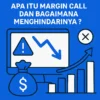 Apa Itu Margin Call dan Bagaimana Menghindarinya?